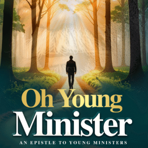 Oh Young Minister - An Epistle to Young Ministers